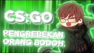 PENGREBEKAN ORANG BODOH - 「CSGO INDONESIA」