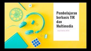 Pembelajaran Berbasis TIK dan Multimedia