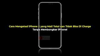 Cara Mengatasi iPhone X yang Mati Total dan Tidak Bisa Di Charge  Tanpa Bongkar  99% Nyala Lagi