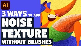 3 WAYS to add NOISE GRAIN TEXTURE without any brushes  Illustrator tutorial