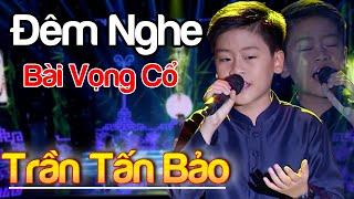 LK Ca Vọng Cổ Nhí TRẦN TẤN BẢO Đêm Nghe Bài Vọng Cổ  Ca Cổ Cải Lương Nhí Hay Nhất Hiện Nay