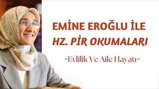 EMİNE EROĞLU İLE HZ. PİR OKUMALARI - EVLİLİK VE AİLE HAYATI