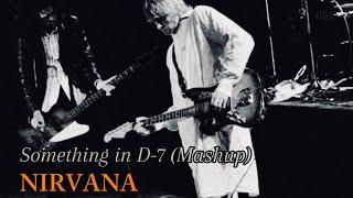 Nirvana - Something in D-7 Mashup