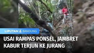 Penjambret Kabur Terjun ke Jurang Usai Rampas Ponsel  Liputan 6 Bandung