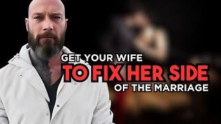 How To Get Your Wife To “Fix” Her Side Of Marriage