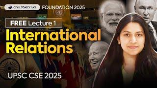 Lecture 1FREE International Relations by Nikita Maam  UPSC IAS Foundation 2025