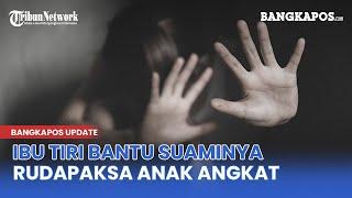 Ibu Tiri Bantu Suami Rudapaksa Anak Angkat Sering Campurkan Obat Tidur