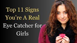 Top 11 Signs You’re A Real Eye-Catcher for Girls INSIDER INFO