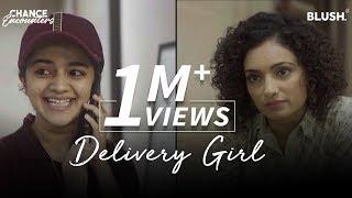 Delivery Girl  Chance Encounters  Ft. Vaibhavi Upadhyay Krutika Deo & Tarun Khem  Blush