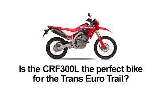 Is the Honda CRF 300L the perfect bike for the Trans Euro Trail? 300L vs Tenere700.
