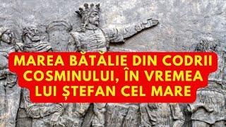 Marea bătălie din Codrii Cosminului în vremea lui Ștefan cel Mare