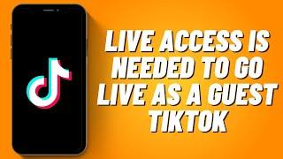 Fix Live Access Is Needed to Go Live as a Guest Tiktok 2023