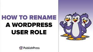 How to Rename a WordPress User Role with PublishPress Capabilities