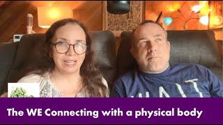 The WE Connecting with a physical body