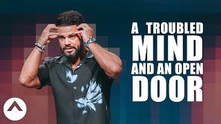 A Troubled Mind And An Open Door  Pastor Steven Furtick  Elevation Church