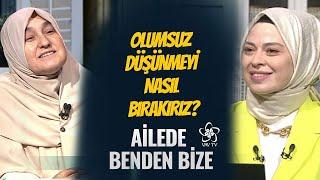 Olumsuz Düşünmeyi Nasıl Bırakırız? - Ailede Benden Bize 22. Bölüm