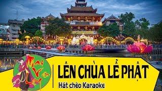 KARAOKE HÁT CHÈO Lên Chùa Lễ Phật Lời Đỗ Đức Hiền - Ngụy Văn Hai