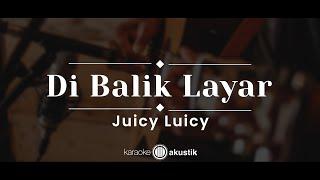 Di Balik Layar – Juicy Luicy KARAOKE AKUSTIK