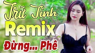 Nhạc Trữ Tình Remix Cả Xóm Phê - LK Bolero Remix Tiktok Hay Nhất 2023  Nhạc Vàng Remix Đừng... Phê