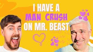 I Have a Man Crush on Mr. Beast