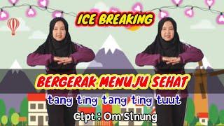ICE BREAKING - BERGERAK MENUJU SEHAT TANG TING TANG TING TUT - CIPTAAN OM SINUNG