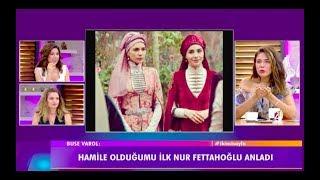 Buse VarolHamile olduğumu ilk Nur Fettahoğlu anladı hamile yüzü diye bir şey varmış.