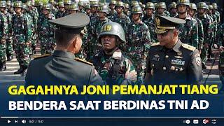 Gagahnya Joni Pemanjat Tiang Bendera saat Berdinas TNI AD Jendral Bintang 2 Beri Pujian