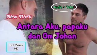 Bersama om Johan pacar papaku new story full video audio + teks