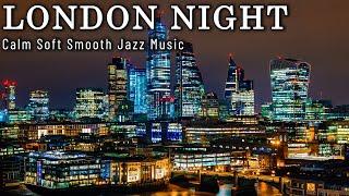 Night Jazz  LonDon City  Smooth Piano Jazz Music  Calm Soft Smooth Jazz Music for Stress Relief