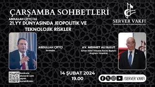 ÇARŞAMBA SOHBETLERİ ABDULLAH ÇİFTÇİ 21.YY DÜNYASINDA JEOPOLİTİK VE TEKNOLOJİK RİSKLER