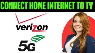 How To Connect Verizon 5g Home Internet To Tv