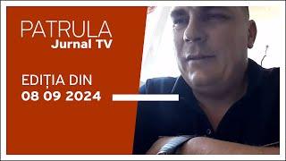 Patrula Jurnal TV ediția din 08.09.2024