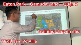 Training chuyên sâu dự án căn hộ Eaton Park - Gamuda Land - Quận 2 Lâm Võ Villa - TPKD KHL CN Sala2