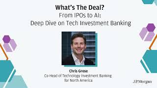 From IPOs to AI Deep Dive on Tech Investment Banking I What’s The Deal?  J.P. Morgan