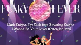 Mark Knight Sgt Slick feat. Beverley Knight - I Wanna Be Your Lover Extended Mix