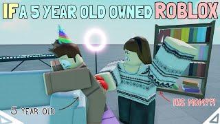 If A 5 Year Old Owned ROBLOX