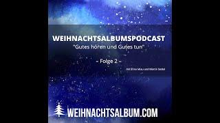 Weihnachtsalbumspodcast Gutes hören und Gutes Tun - Folge 2