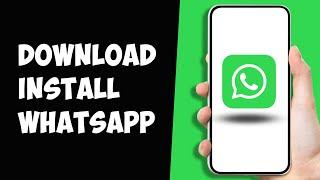 How to Download and Install WhatsApp Mobile App 2024