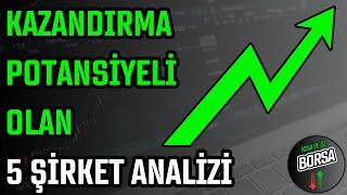 KAZANDIRMA POTANSİYELİ OLAN 5 ŞİRKET ANALİZİ  HİSSE SENEDİ TAVSİYELERİ  TEKNİK ANALİZ