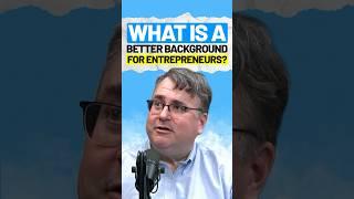 What is a better background for entrepreneurs?