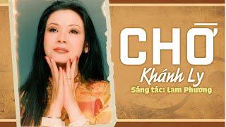 CHỜ sáng tác LAM PHƯƠNG - KHÁNH LY  OFFICIAL