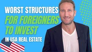 Worst Structures for Foreigners to Invest in USA Real Estate
