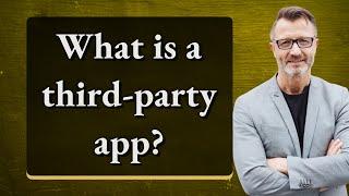 What is a third-party app?