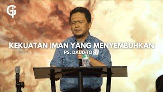 Kekuatan Iman yang Menyembuhkan - Ps. Daud Tony