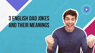 3 English Dad jokes and their meanings