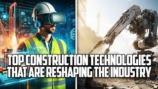 Top Construction Technology that is reshaping the Industry