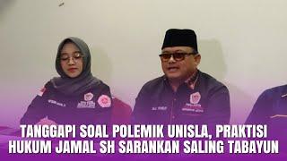 Tanggapi Soal Polemik Unisla Praktisi Hukum Jamal SH Sarankan Saling Tabayun