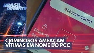 Novo golpe Criminosos ameaçam vítimas em nome do PCC  Brasil Urgente