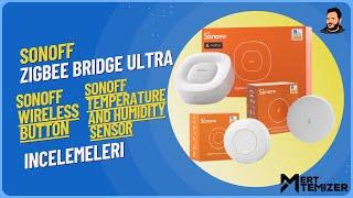 Sonoff Zigbee Bridge Ultra - Sonoff Nem ve Sıcaklık Ölçer -Sonoff Kablosuz Buton İncelemesi