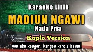 MADIUN NGAWI Karaoke Koplo Nada Pria - Yen aku kangen kangen karo sliramu